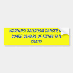 WARNING! Ballroom dancer on board beware of fly... Bumper Sticker