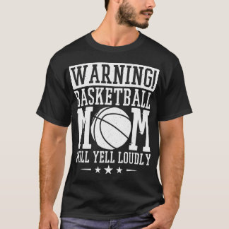 Warning Basketball Mom Will Yell Loudly Basketball T-Shirt