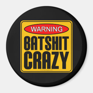 WARNING: Batshit Crazy Magnet