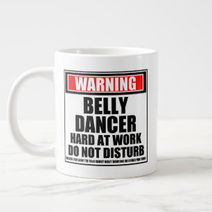 Warning Belly Dancer Hard At Work Do Not Disturb Large Coffee Mug