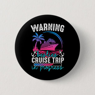 Warning Besties Cruise Trip In Progress Tropical J 2 Inch Round Button