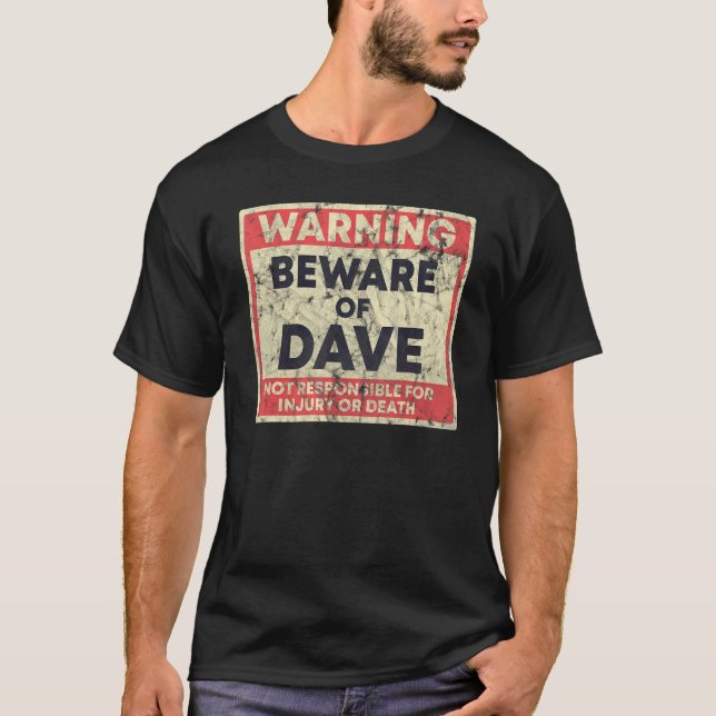 Warning Beware Of Dave Not Responsible For Injury  T-Shirt (Front)