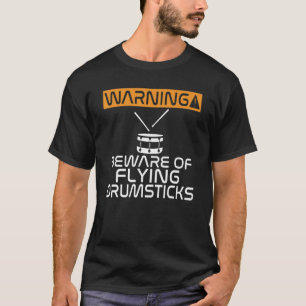 Warning Beware Of Flying Drumsticks  Drummer T-Shirt