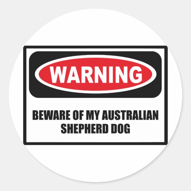 Warning BEWARE OF MY AUSTRALIAN SHEPHERD DOG Stick Classic Round Sticker (Front)