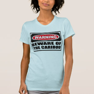 Warning BEWARE OF THE CARIBOU Women's T-Shirt