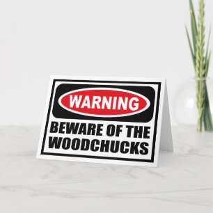 Warning BEWARE OF THE WOODCHUCKS Greeting Card