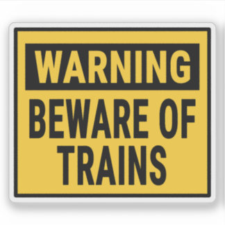 Warning Beware Of Trains 