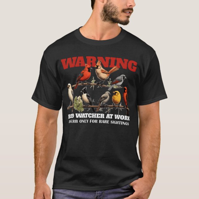Warning Bird Watcher At Work Funny Birding Birdwat T-Shirt (Front)