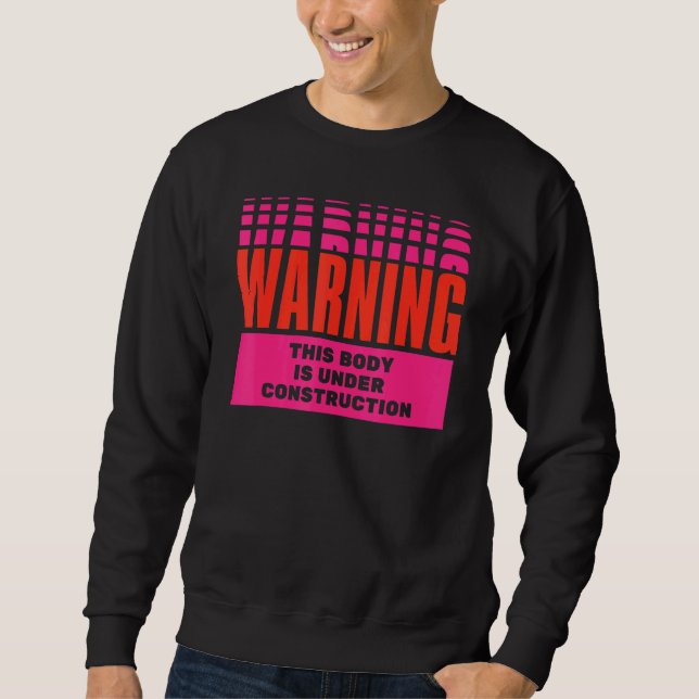 Warning Body Under Construction Sweatshirt (Front)