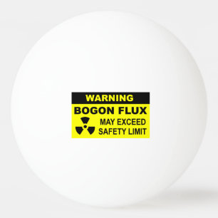 Warning: Bogon Flux Ping Pong Ball