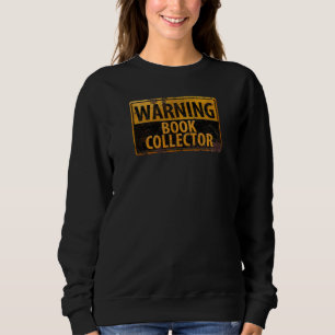 WARNING BOOK COLLECTOR - Metal Danger Caution Sign Sweatshirt