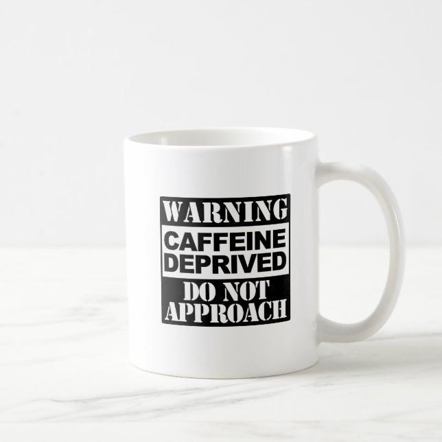 Warning Caffeine Deprived Do Not Approach Funny Coffee Mug (Right)