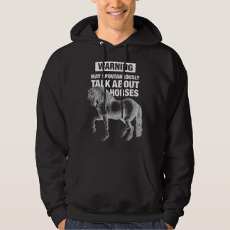 Warning can spontaneously talk about horses  horse hoodie