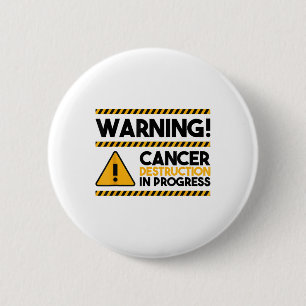 Warning! Cancer Destruction In Progress, Cancer Aw 2 Inch Round Button