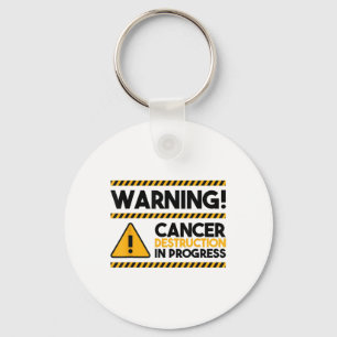 Warning! Cancer Destruction In Progress, Cancer Aw Keychain