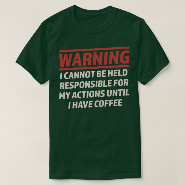 Warning Cannot Be Held Responsible Until I Have Co T-Shirt (Design Front)