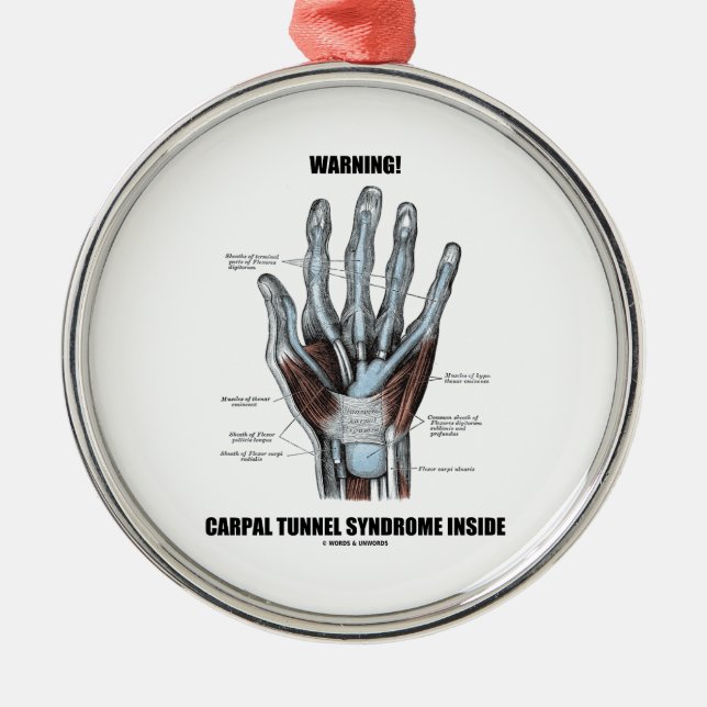 Warning! Carpal Tunnel Syndrome Inside (Anatomy) Metal Ornament (Front)