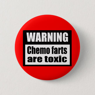 WARNING Chemo farts are toxic Button