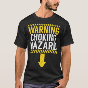 Warning Choking Hazard _ Funny Joke Gift For Men  T-Shirt