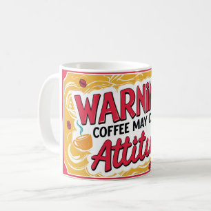 Warning: coffee may cause attitude coffee mug