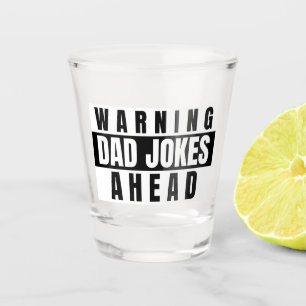 Warning Dad Jokes Ahead Shot Glass