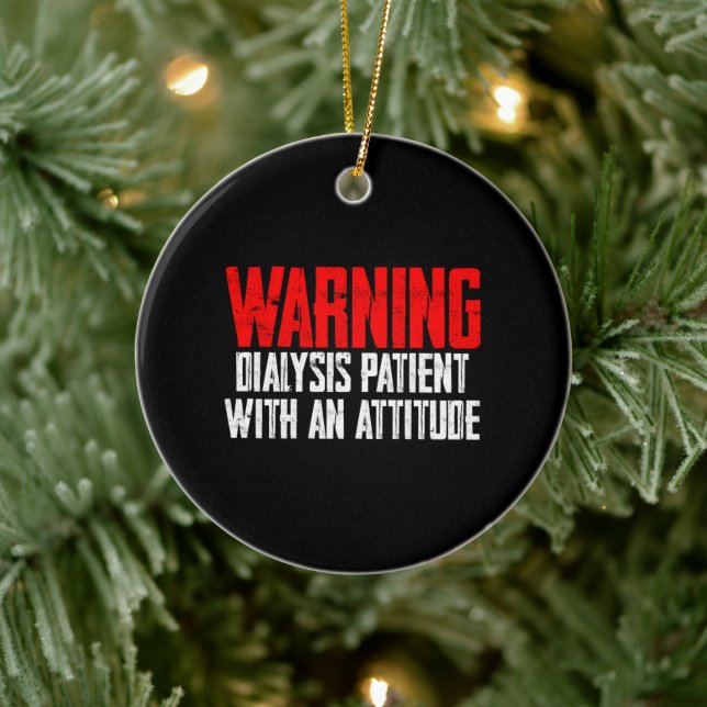 Warning Dialysis Patient With An Attitude 2 Ceramic Ornament (Tree)