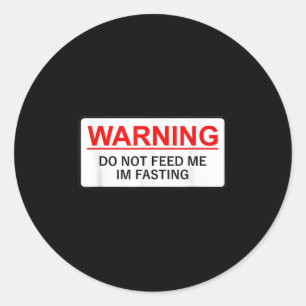 Warning Do Not Feed Me I'm Fasting  Classic Round Sticker