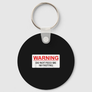 Warning Do Not Feed Me I'm Fasting  Keychain