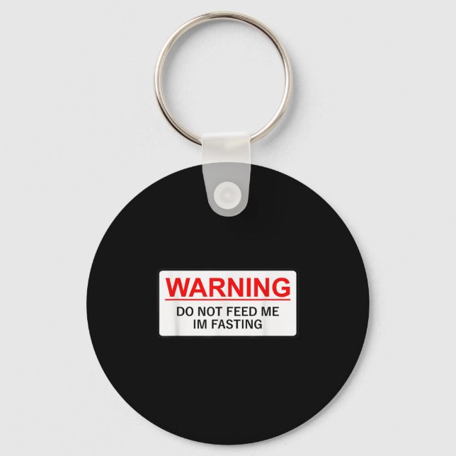 Warning Do Not Feed Me I'm Fasting  Keychain (Front)