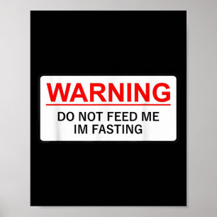 Warning Do Not Feed Me I'm Fasting Poster