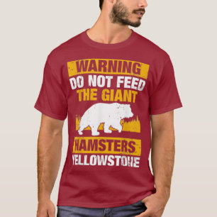 Warning Do Not Feed The Giant Hamsters T-Shirt