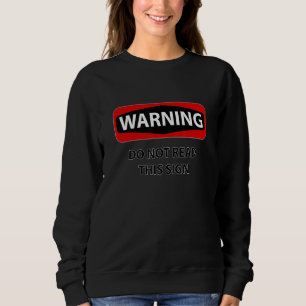 Warning Do Not Read This Sign Irony Sweatshirt