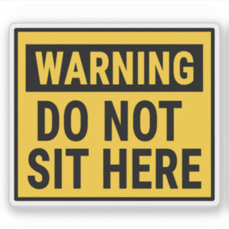 Warning Do Not Sit Here 