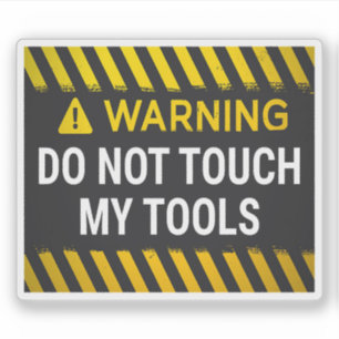 Warning Do Not Touch My Tools