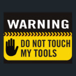 Warning Do Not Touch My Tools Poster<br><div class="desc">Dad Poster - Warning Notice - Do Not Touch My Tools</div>