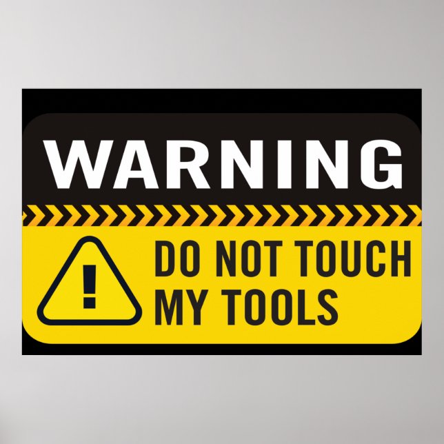 Warning Do Not Touch My Tools Poster (Front)