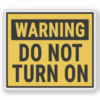 Warning Do Not Turn On 