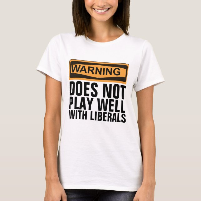 WARNING DOES NOT PLAY WELL WITH LIBERALS T-SHIRTS (Front)