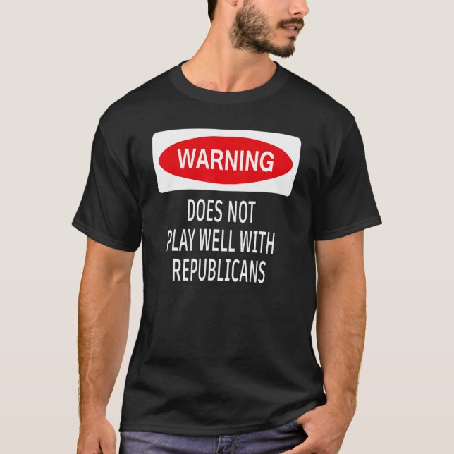 Warning Does Not Play Well With Republicans Democr T-Shirt (Front)