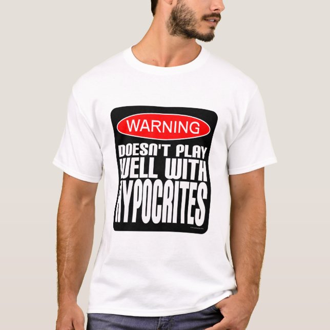 Warning: Doesn't Play Well With Hypocrites T-Shirt (Front)