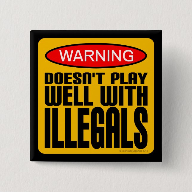 Warning: Doesn't Play Well With Illegals 2 Inch Square Button (Front)
