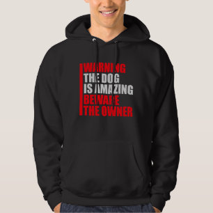 Warning Dog Is Amazing Beware Owner Protective Fun Hoodie