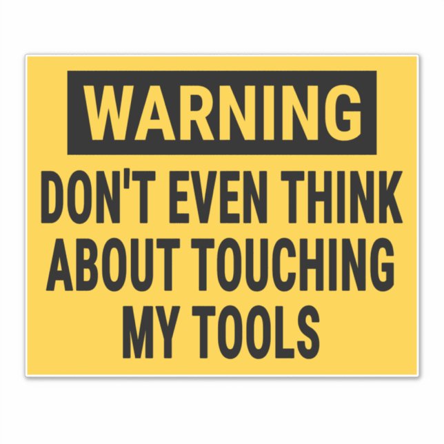 Warning Don’t Even Think About Touching My Tools (Front)