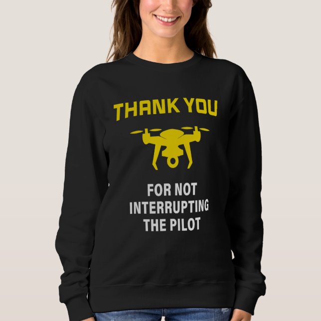 Warning Don't Interrupt Drone Pilot Front & Rear Sweatshirt (Front)