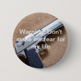 Warning: Don't make me fear for my life 2 Inch Round Button