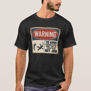 Warning Don't Tell Me How To Do My Job T-Shirt