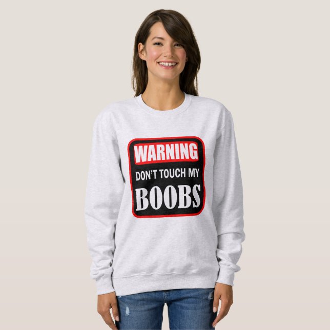 Warning don't touch my bo@bs sweatshirt (Front Full)