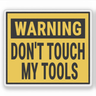 Warning Don't Touch My Tools 