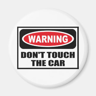 Warning DON'T TOUCH THE CAR Magnet