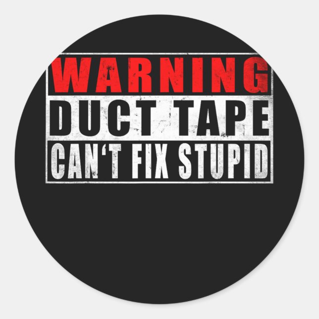 Warning Duct Tape Can't Fix Stupid Funny Quotes Classic Round Sticker (Front)